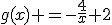 g(x) =-\fr{4}{x}+2