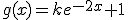 g(x)=ke^{-2x}+1