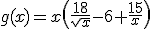 g(x)=x\left(\frac{18}{\sqrt{x}}-6+\frac{15}{x}\right)