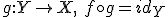 g: Y\rightarrow X,\ f\circ g = id_Y