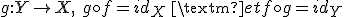 g: Y\rightarrow X,\ g\circ f = id_X\ \mbox{ et } f\circ g = id_Y