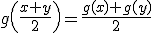 g\(\frac{x+y}{2}\)=\frac{g(x)+g(y)}{2}
