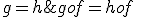 gof=hof\; \Longrightarrow\;g=h