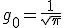 g_0=\frac{1}{\sqrt{\pi}}