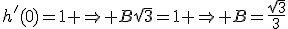 h'(0)=1 \Rightarrow B\sqrt{3}=1 \Rightarrow B=\frac{\sqrt{3}}{3}
