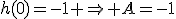 h(0)=-1 \Rightarrow A=-1