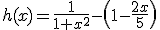 h(x)=\frac{1}{1+x^2}-\(1-\frac{2x}{5}\)