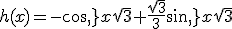 h(x)=-cos\,x\sqrt{3}+\frac{\sqrt{3}}{3}sin\,x\sqrt{3}