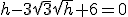 h-3\sqrt{3}\sqrt{h}+6=0