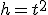 h=t^2