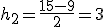h_2=\frac{15-9}{2}=3