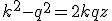 k^2-q^2=2kqz
