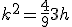 k^2=\frac{4}{9}3h