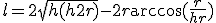 l=2\sqr{h(h+2r)} - 2r\arccos(\frac{r}{h+r})