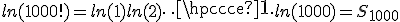 ln(1000!)=ln(1)+ln(2)+ \cdots +ln(1000)=S_{1000}