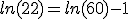 ln(22) = ln(60) - 1