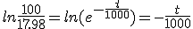 ln\frac{100}{17.98}=ln(e^{-\frac{t}{1000}})=-\frac{t}{1000} \\  