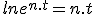 ln{e^{n.t}}=n.t