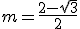m=\frac{2-\sqrt{3}}{2}