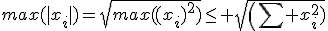 max(|x_i|)=\sqrt{max((x_i)^2)}\leq \sqrt{\(\sum x_i^2)}