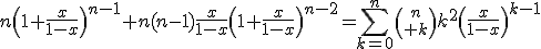 n\left(1+\frac{x}{1-x}\right)^{n-1}+n(n-1)\frac{x}{1-x}\left(1+\frac{x}{1-x}\right)^{n-2}=\Bigsum_{k=0}^n{n\choose k}k^2\left(\frac{x}{1-x}\right)^{k-1}