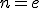 n = e