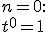 n=0: \\  t^0=1