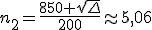 n_2=\frac{850+\sqrt{\Del}}{200}\approx5,06