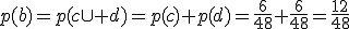 p(b)=p(c\cup d)=p(c)+p(d)=\frac{6}{48}+\frac{6}{48}=\frac{12}{48}
