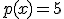 p(x)=5