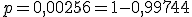 p=0,00256=1-0,99744