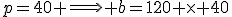 p=40 \Longr b=120 \times 40
