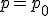 p=p_0