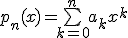 p_n(x)=\bigsum_{k=0}^na_kx^k