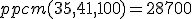ppcm(35,41,100)=28700