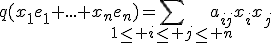 q(x_1e_1+...+x_ne_n)=\Bigsum_{1\le i\le j\le n}a_{ij}x_ix_j