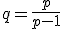 q = \frac{p}{p-1}