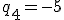 q_4=-5