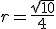 r=\frac{\sqrt{10}}{4}