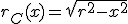 r_C(x)=\sqrt{r^2-x^2}