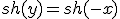 sh(y) = sh(-x)