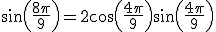 sin(\frac{8\pi}{9})=2cos(\frac{4\pi}{9})sin(\frac{4\pi}{9})