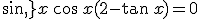 sin\,x\,\cos\,x(2-\tan\,x)=0