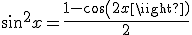 sin^2 x = \frac{1-cos(2x)}{2}