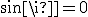 sin \pi = 0