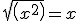 sqrt(x^2)=x