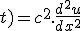 \frac{d^2u}{dt^2}(x;t) = c^2.\frac{d^2u}{dx^2}