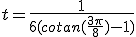 t=\frac{1}{6(cotan(\frac{3\pi}{8})-1)
