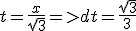 t=\frac{x}{sqrt{3}}=>dt=\frac{sqrt{3}}{3}