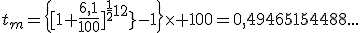 t_m=\{[1+\frac{6,1}{100}]^{\frac{1}{12}}-1\}\times 100=0,49465154488...